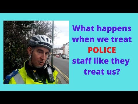 What happens when we treat POLICE Staff like they treat us? ?