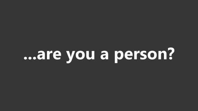...are you a person?