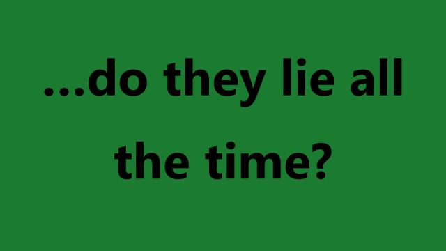do they lie all the time
