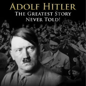 Adolf Hitler: The Greatest Story Never Told (Full Documentary)