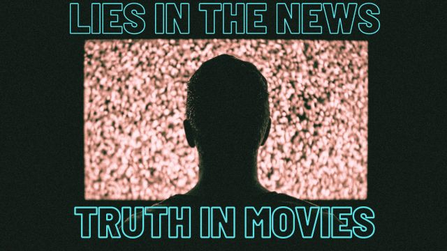Lies in the News – Truth in Movies 4