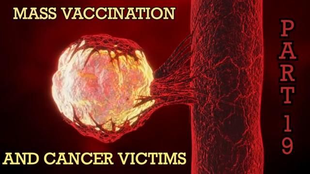 MASS VACCINATION AND CANCER VICTIMS PART 19 - TruthSeekerNews1984