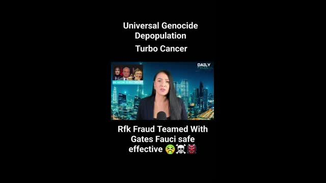 Universal Genocide Depopulation Turbo Cancer  Rfk Fraud Teamed With Gates Fauci safe and effective!