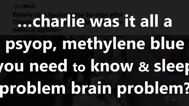 …charlie was it all a psyop, methylene blue you need to know & sleep problem brain problem?