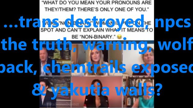 …trans destroyed, npcs the truth, warning, wolf pack, chemtrails exposed & yakutia walls?