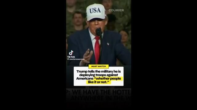 Trump tells the military he is deploying troops against Americans whether people like it or not.