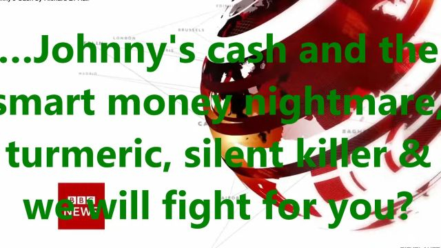 …Johnnys cash and the smart money nightmare, turmeric, silent killer & we will fight for you?